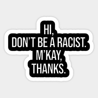 Hi Don't Be A Racist M'Kay Thanks Sticker